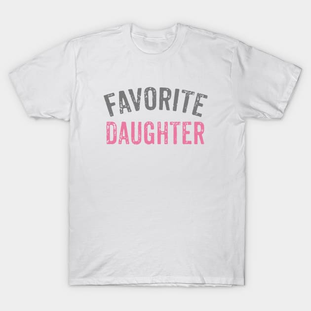 Favorite Daughter T-Shirt by BDAZ